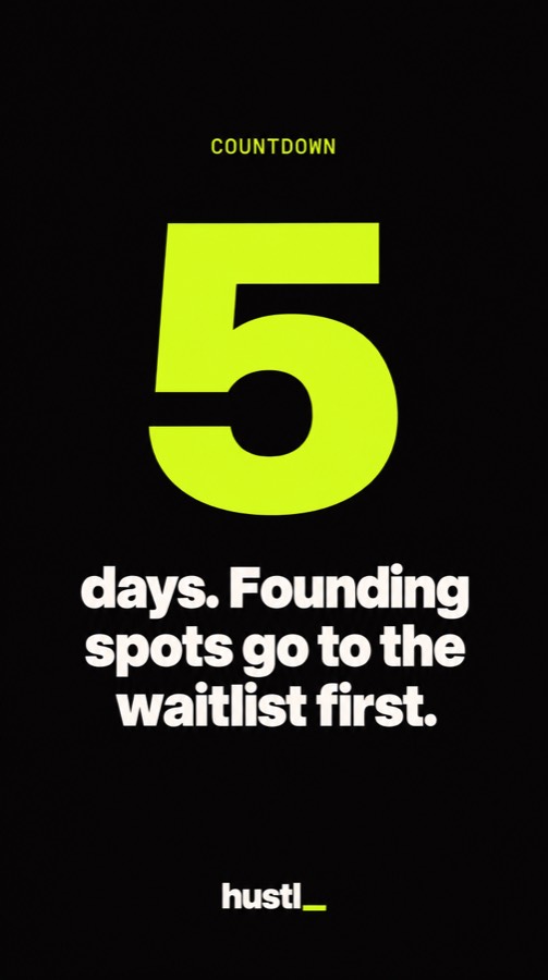 5 days. Founding spots go to the waitlist first.