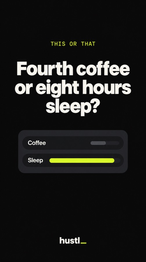 Fourth coffee or eight hours sleep?